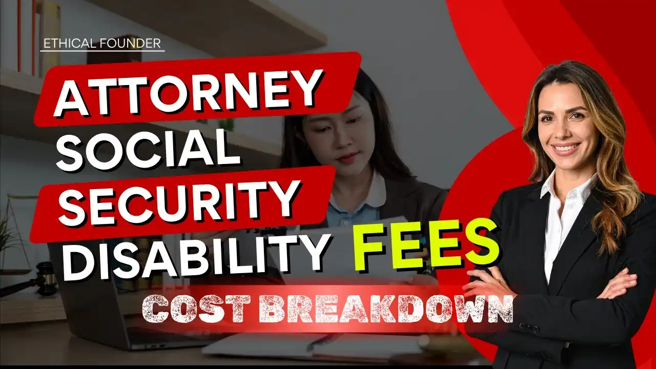 Attorney Social Security Disability Fees Guide. Ethical Founders Team Shared Their Own POV with Case Studies.