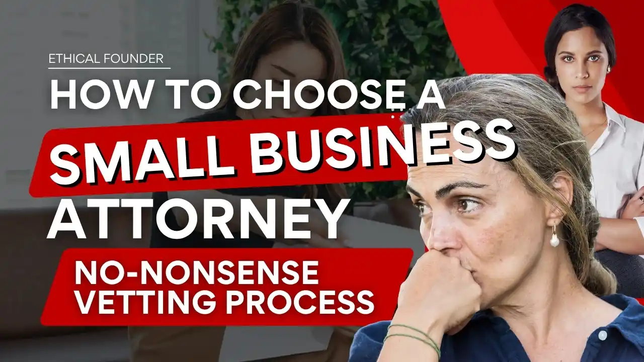 How to Choose a Small Business Attorney: A No-Nonsense Vetting Process. 